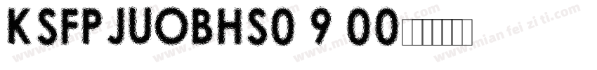 KSFPJUOBHS0 9 00字体转换